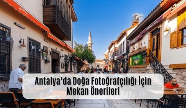 Antalya’da Doğa Fotoğrafçılığı için Mekan Önerileri