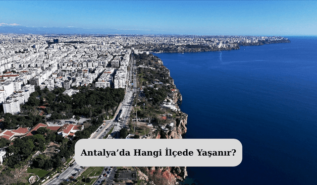 Antalya’da Hangi İlçede Yaşanır?