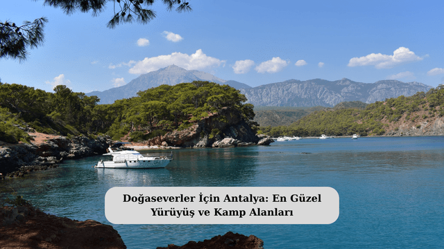 Doğaseverler İçin Antalya: En Güzel Yürüyüş ve Kamp Alanları