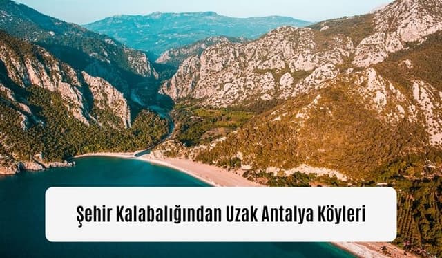 Şehir Kalabalığından Uzak Antalya Köyleri